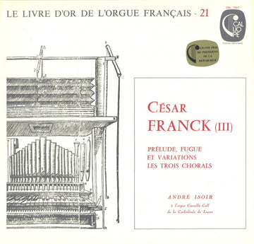 César Franck, André Isoir : Prélude, Fugue Et Variations - Les Trois Chorals (LP, Album)