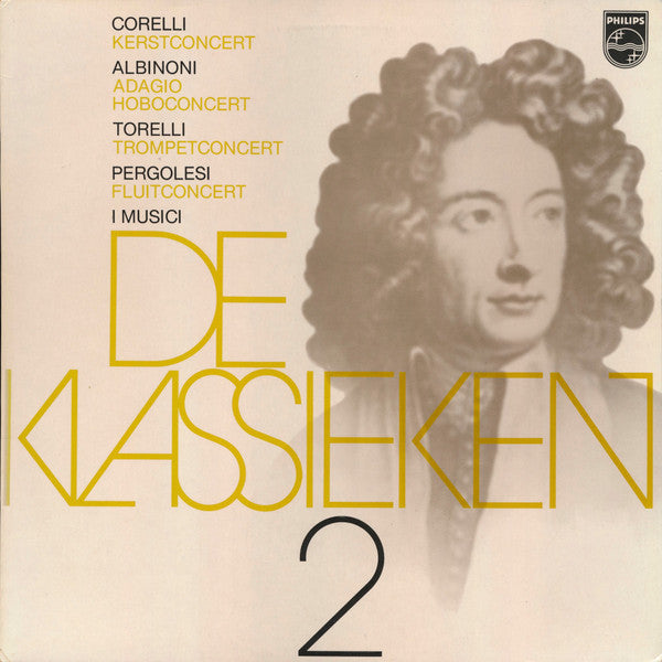 Arcangelo Corelli / Tomaso Albinoni / Giuseppe Torelli / Giovanni Battista Pergolesi, I Musici : Corelli - Kerstconcert; Albinoni - Adagio Hoboconcert; Torelli - Trompetconcert; Pergolesi - Fluitconcert | De Klassieken 2 (LP, Comp)