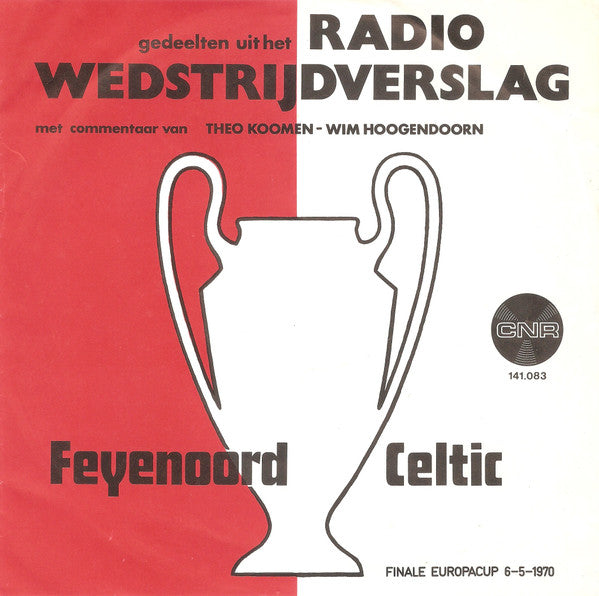 Theo Koomen & Wim Hoogendoorn : Gedeelten Uit Het Radio Wedstrijdverslag Feyenoord Celtic (Finale Europacup 6-5-1970) (7", Single, Blu)