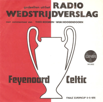 Theo Koomen & Wim Hoogendoorn : Gedeelten Uit Het Radio Wedstrijdverslag Feyenoord Celtic (Finale Europacup 6-5-1970) (7", Single, Blu)