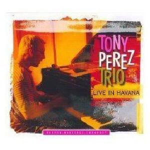 Tony Perez Trio : Live in Havana (CD, Album)