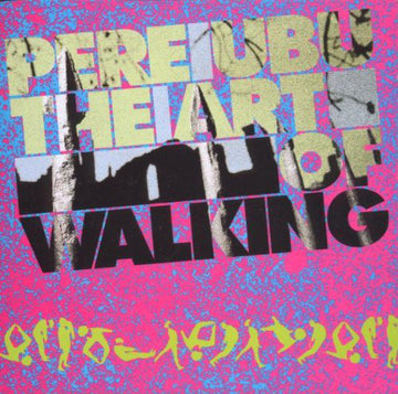 Pere Ubu : The Art Of Walking (LP, Album, RE)