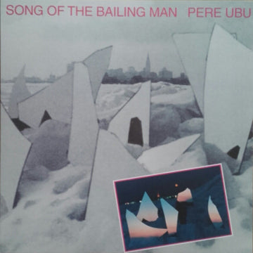 Pere Ubu : Song Of The Bailing Man (LP, Album, RE)