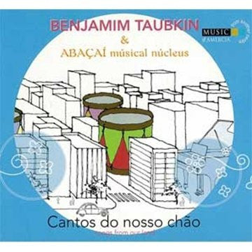 Benjamim Taubkin & Abacai Musical Nucleus : Cantos Do Nosso Chão (CD, Album, Dig)