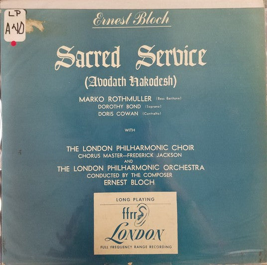 Ernest Bloch - Marko Rothmuller, Dorothy Bond, Doris Cowan, London Philharmonic Choir, Frederick Jackson, London Philharmonic Orchestra : Sacred Service (Avodath Hakodesh)  (LP)