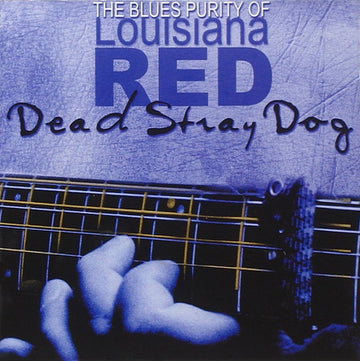 Louisiana Red : Dead Stray Dog (CD, Album, RE)