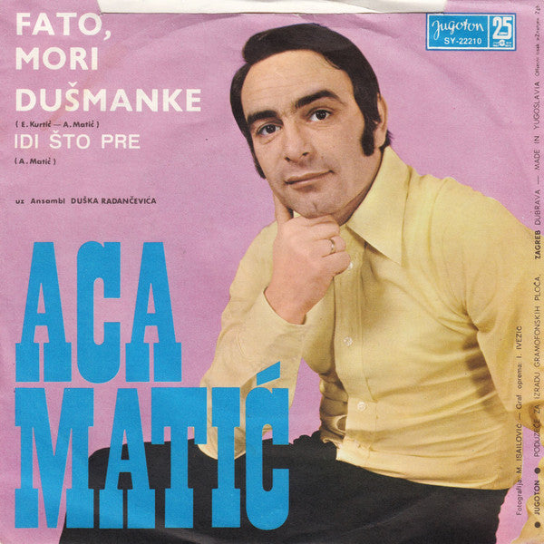 Aca Matić : Fato, Mori Dušmanke / Idi Što Pre (7", Single)