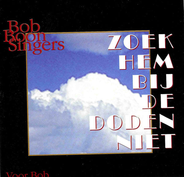 Bob Boon Singers : Zoek Hem Bij De Doden Niet - Voor Bob (CD, Album)