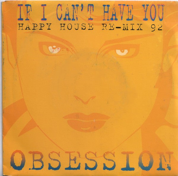 Obsession : If I Can't Have You (Happy House Re-Mix 92) (7", Single)