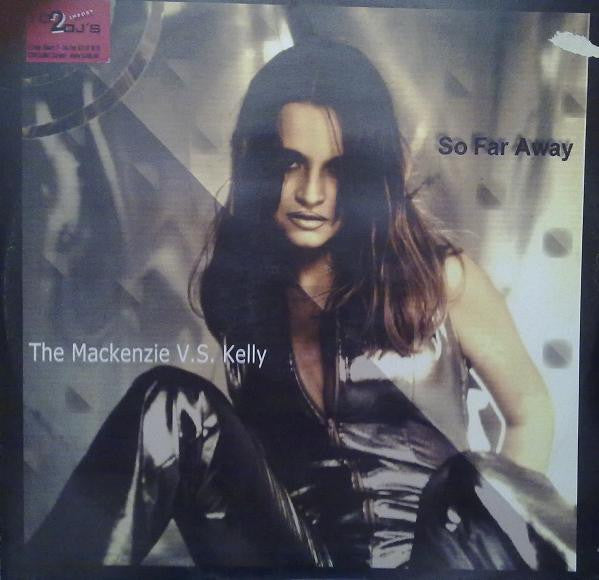 The Mackenzie V.S. Kelly* : So Far Away (12")