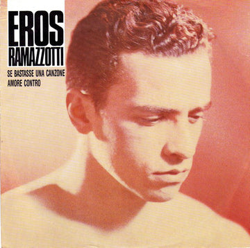 Eros Ramazzotti : Se Bastasse Una Canzone / Amore Contro (7", Single)