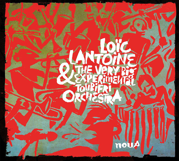 Loïc Lantoine & The Very Big Experimental Toubifri Orchestra : Nous (2xCD, Album)