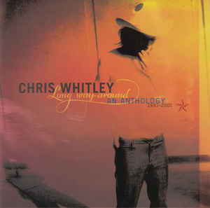 Chris Whitley : Long Way Around: An Anthology 1991-2001 (CD, Album, Comp)