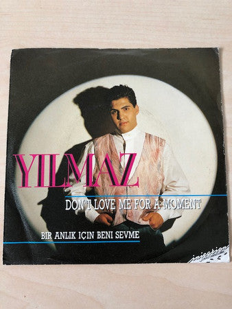 Yilmaz* : Don't Love Me For A Moment (7")