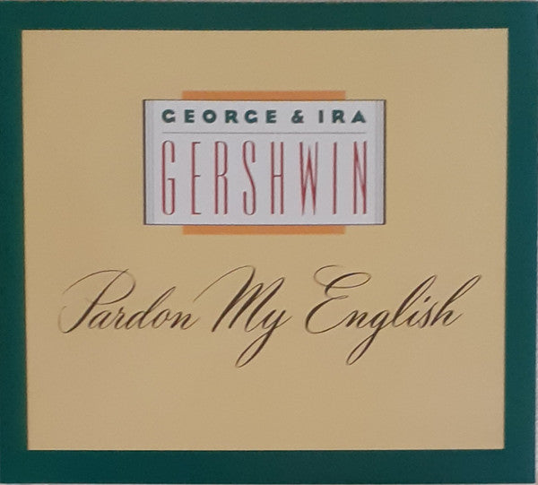 George & Ira Gershwin : Pardon My English (CD, Album)
