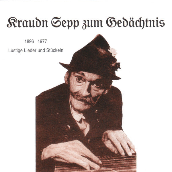 Kraudn Sepp : Kraudn Sepp Zum Gedächtnis. 1896-1977. Lustige Lieder Und Stückeln (CD, Comp)