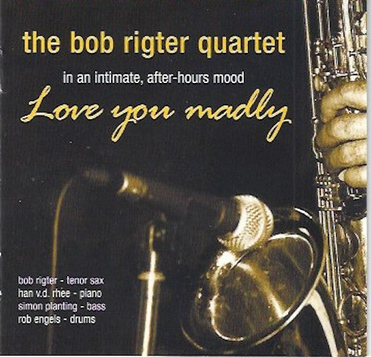 Bob Rigter Quartet : Love You Madly (CD, Album)