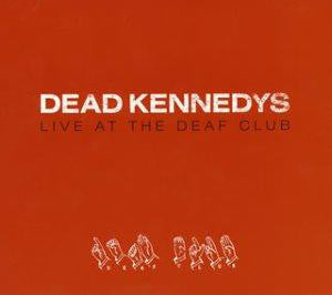 Dead Kennedys : Live At The Deaf Club (CD, Album, Dig)