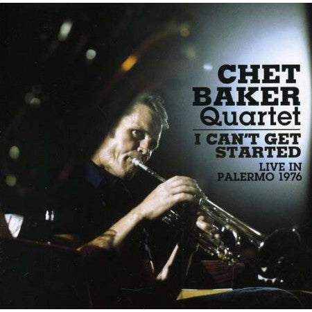 Chet Baker Quartet : I Can't Get Started (Live In Palermo 1976) (CD, Unofficial)