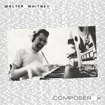 Walter Whitney : Composer X (LP, Album, Ltd, RE, RM)