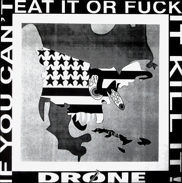 Drone (12) : If You Can't Eat It Or Fuck It Kill It! (7")