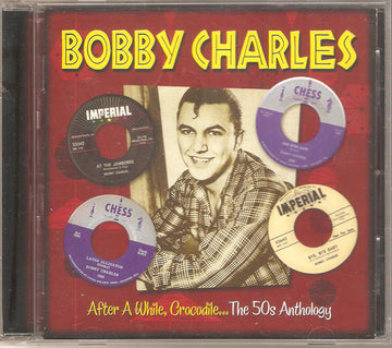 Bobby Charles : After A While, Crocodile... The 50s Anthology (CD, Comp)