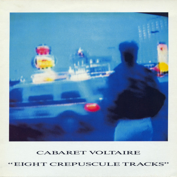 Cabaret Voltaire : Eight Crepuscule Tracks (LP, Comp)