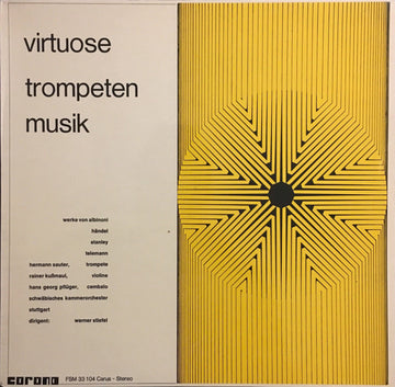 Tomaso Albinoni, Georg Friedrich Händel, John Stanley (2), Georg Philipp Telemann  -  Hermann Sauter, Rainer Kussmaul, Hans Georg Pflüger, Schwäbisches Kammerorchester  / Dirigent:  Werner Stiefel : Virtuose Trompetenmusik I (LP)