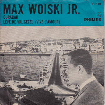 Max Woiski Jr. : Curaçao / Leve de Vrijgezel (Vive L'Amour) (7", Single)