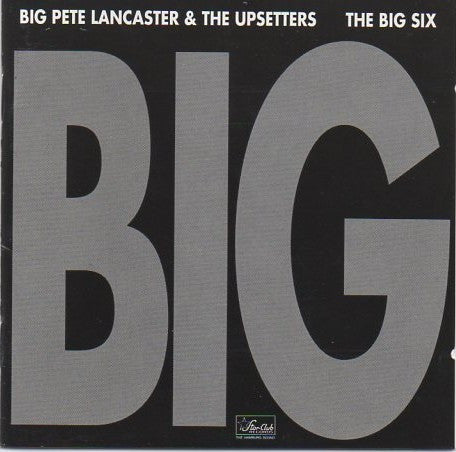 Big Pete Lancaster & The Upsetters / Bobby Patrick Big Six : Big (CD, Comp)