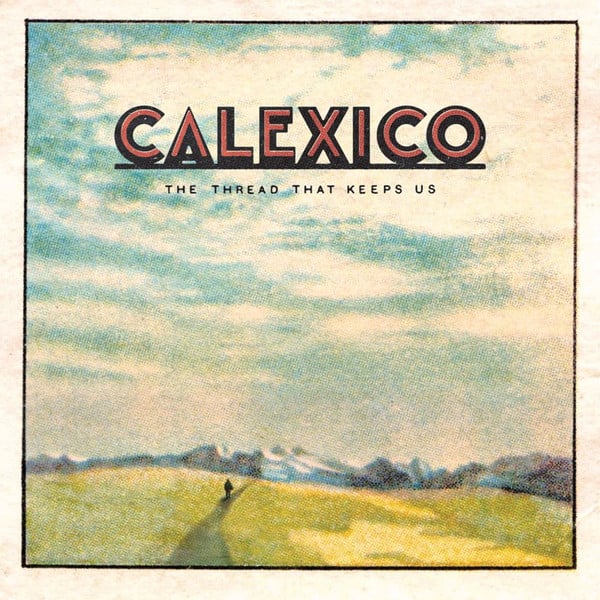 Calexico : The Thread That Keeps Us (2xLP, Dlx, Ltd)