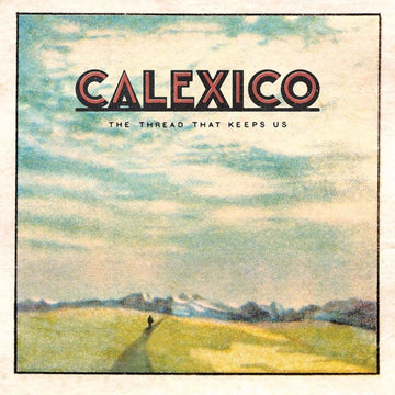 Calexico : The Thread That Keeps Us (2xLP, Dlx, Ltd)