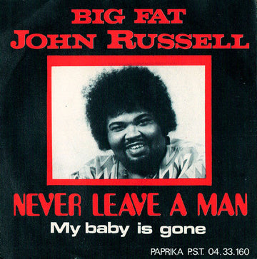 Big John Russell : Never Leave A Man / My Baby Is Gone (7", Single)