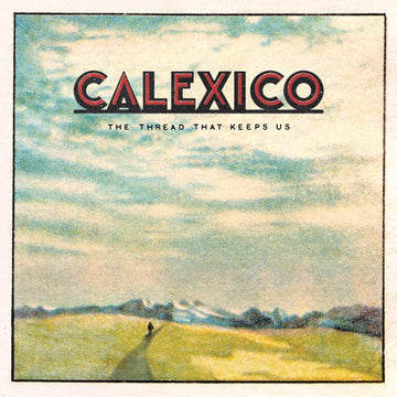 Calexico : The Thread That Keeps Us (LP, Album)