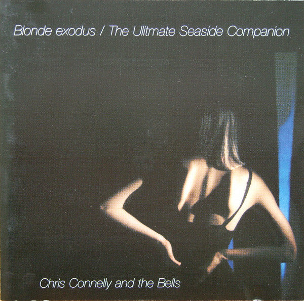 Chris Connelly And The Bells : Blonde Exodus / The Ultimate Seaside Companion (CD, Album, RE + CD, Album, RE + Comp)