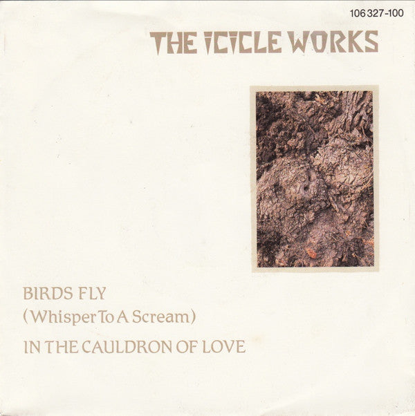 The Icicle Works : Birds Fly (Whisper To A Scream) / In The Cauldron Of Love (7", Single)