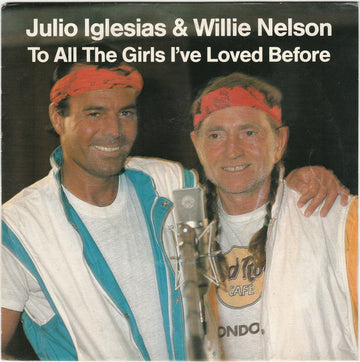 Julio Iglesias & Willie Nelson : To All The Girls I've Loved Before (7", Single)