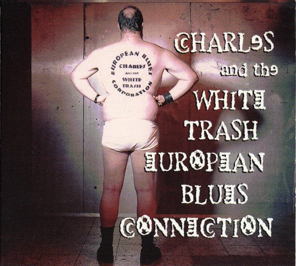 Charles And The White Trash European Blues Connection : Charles And The White Trash European Blues Connection (CD, Album, Ltd)