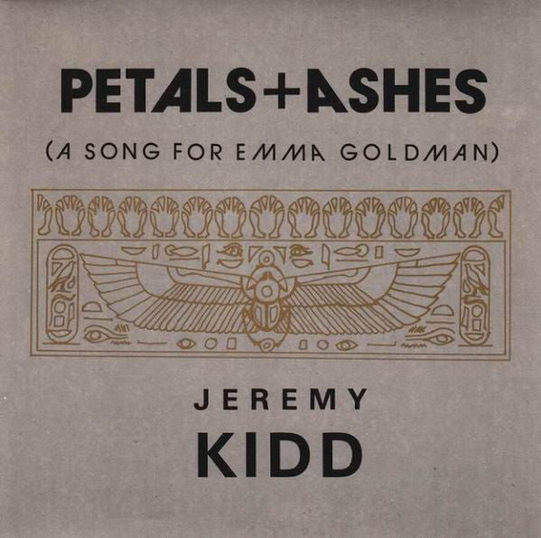 Jeremy Kidd : Petals + Ashes (A Song For Emma Goldman) (7")