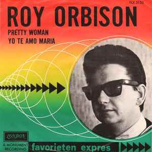 Roy Orbison : Oh, Pretty Woman / Yo Te Amo Maria (7", Single)