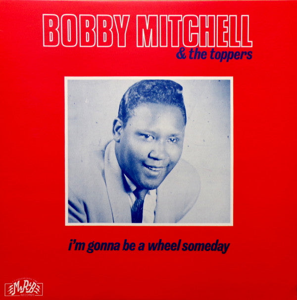 Bobby Mitchell And The Toppers : I'm Gonna Be A Wheel Someday (LP, Comp, Mono)