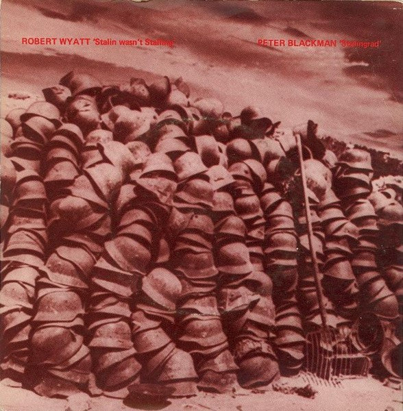 Robert Wyatt / Peter Blackman : Stalin Wasn't Stalling / Stalingrad (7", Single)