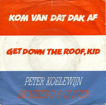 Peter Koelewijn En MC Miker G. & DJ Sven : Kom Van Dat Dak Af (7")