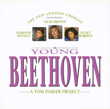 New London Chorale Featuring Vicki Brown, Gordon Neville, Juliet Roberts : The Young Beethoven (A Tom Parker Project) (CD, Album, RE)