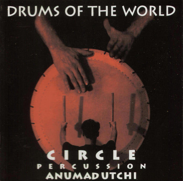 Circle Percussion, Anumadutchi : Drums Of The World (CD, Album)