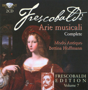 Girolamo Frescobaldi / Modo Antiquo, Bettina Hoffmann : Frescobaldi Edition Vol 7, Arie Musicali (2xCD)