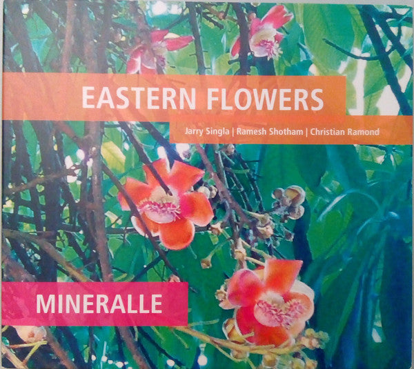 Eastern Flowers, Jarry Singla, Ramesh Shotham, Christian Ramond : Mineralle (CD, Album)