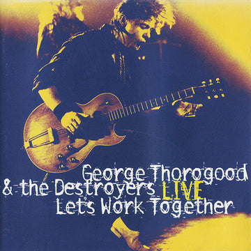 George Thorogood & The Destroyers : Live: Let's Work Together (CD, Album)