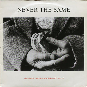 Various : Never The Same - Leave-Taking From The British Folk Revival 1970-1977 (2xLP, Comp)