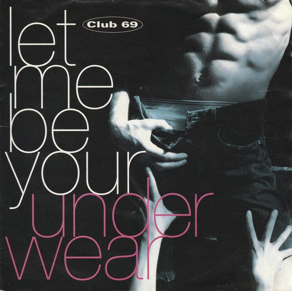 Club 69 : Let Me Be Your Underwear (7", Single)